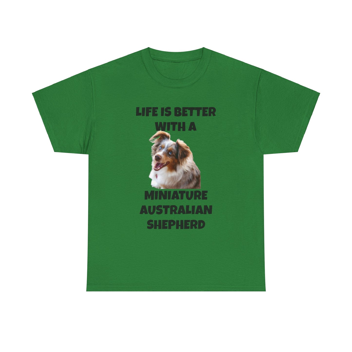 Miniature Australian Shepherd, Life is Better with a Miniature Australian Shepherd, Unisex Heavy Cotton Tee