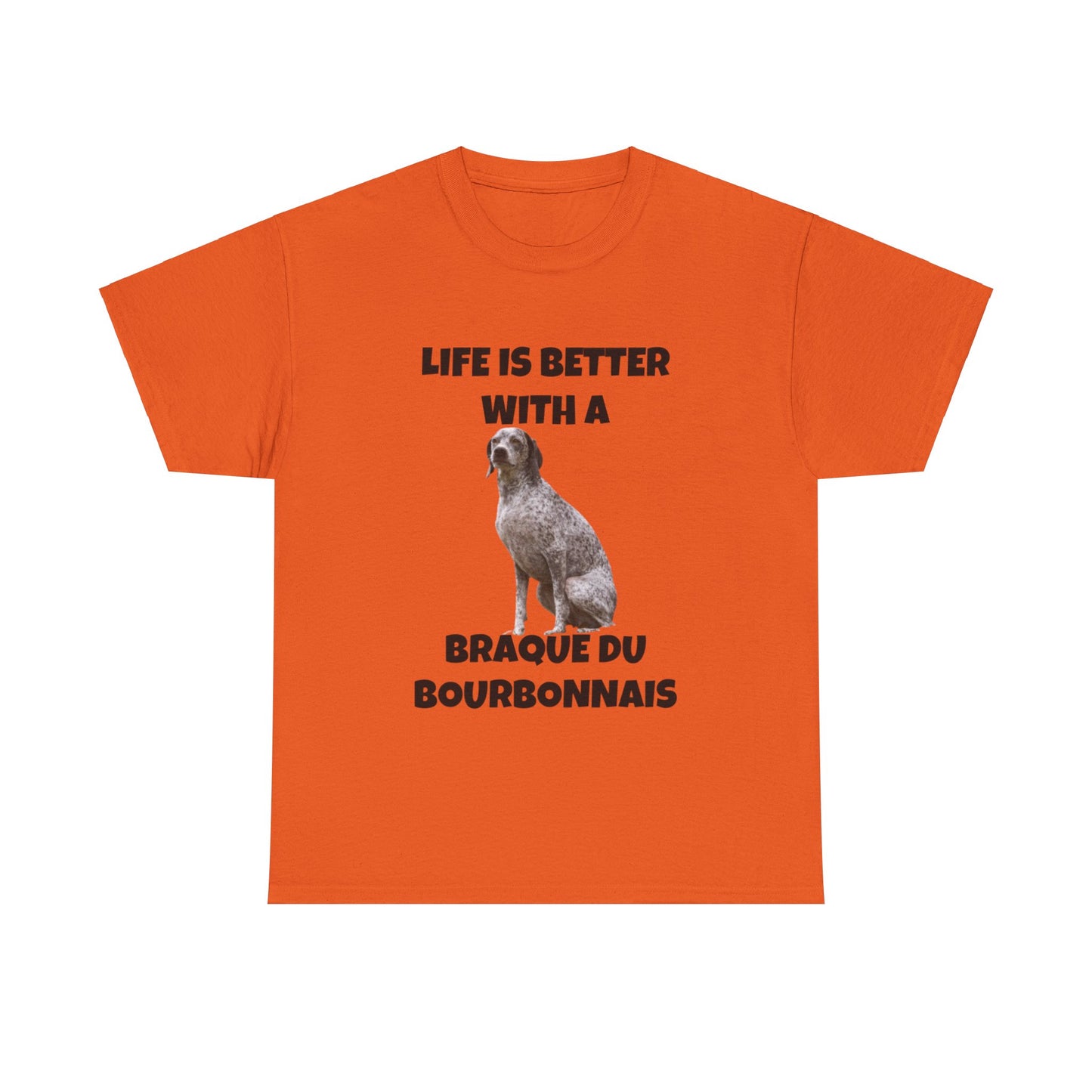 Braque du Bourbonnais, Life is Better with a Braque du Bourbonnais, Unisex Heavy Cotton Tee