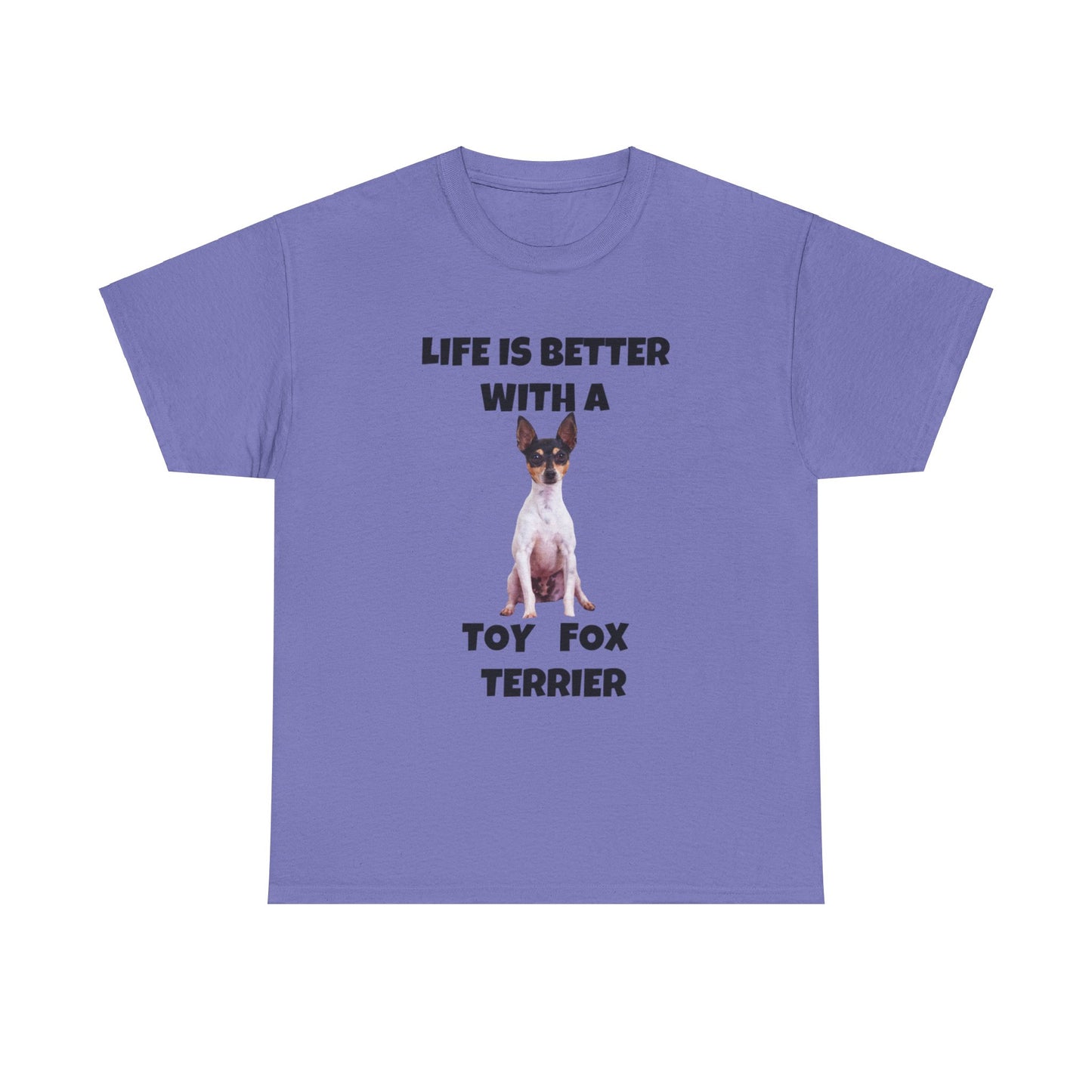 Toy Fox Terrier, Life is Better with a Toy Fox Terrier, Unisex Heavy Cotton Tee