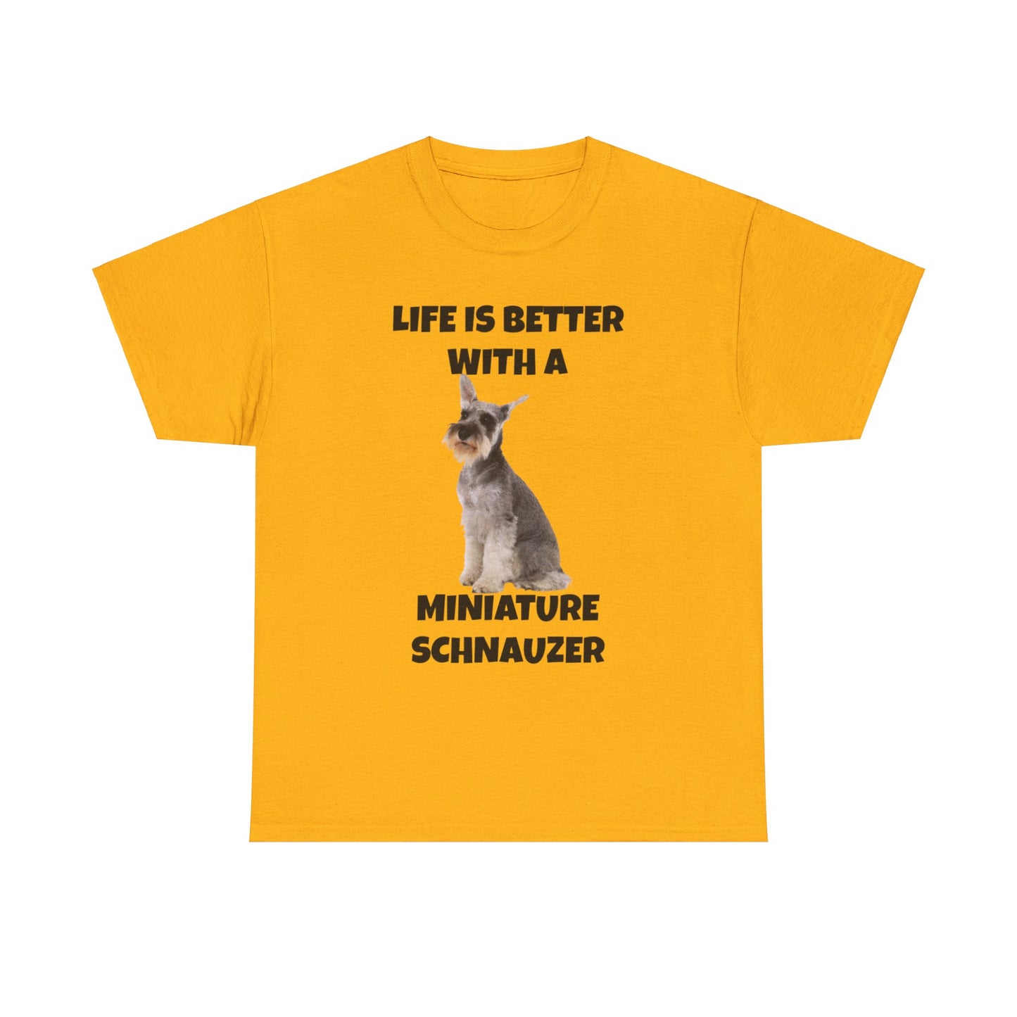Miniature Schnauzer, Life is Better with a Miniature Schnauzer, Unisex Heavy Cotton Tee