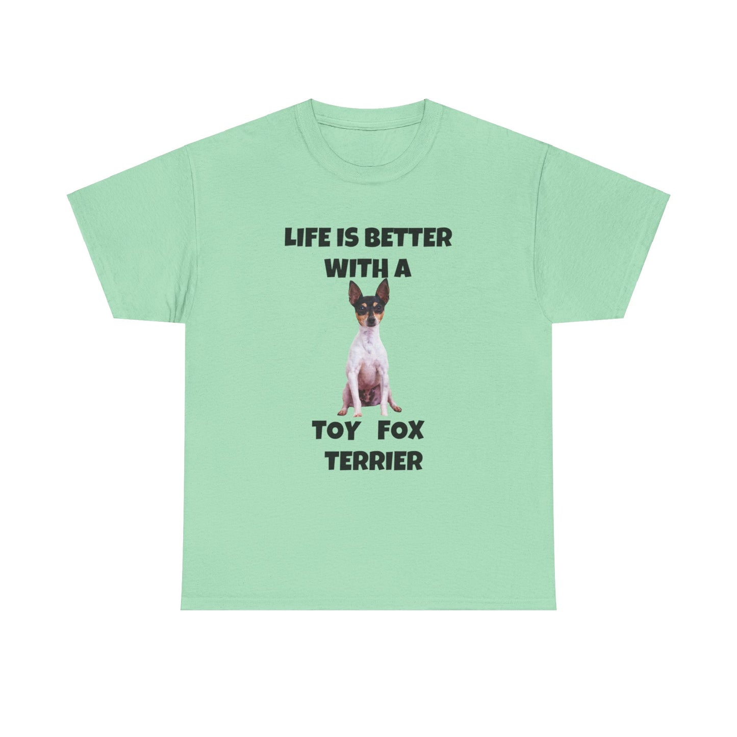 Toy Fox Terrier, Life is Better with a Toy Fox Terrier, Unisex Heavy Cotton Tee