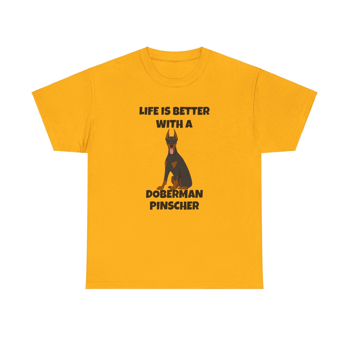 Doberman Pinscher Dog, Life is Better with a Doberman Pinscher, Unisex Heavy Cotton Tee