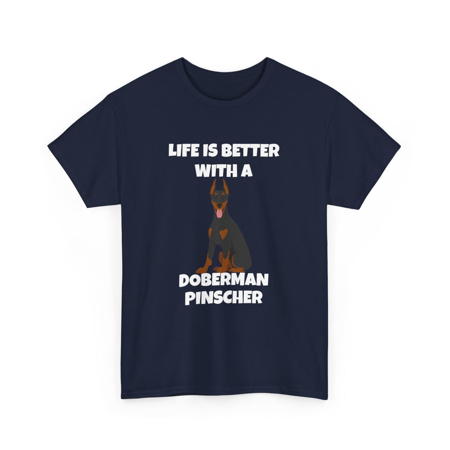 Doberman Pinscher Dog, Life is Better with a Doberman Pinscher, Dark Unisex Heavy Cotton Tee