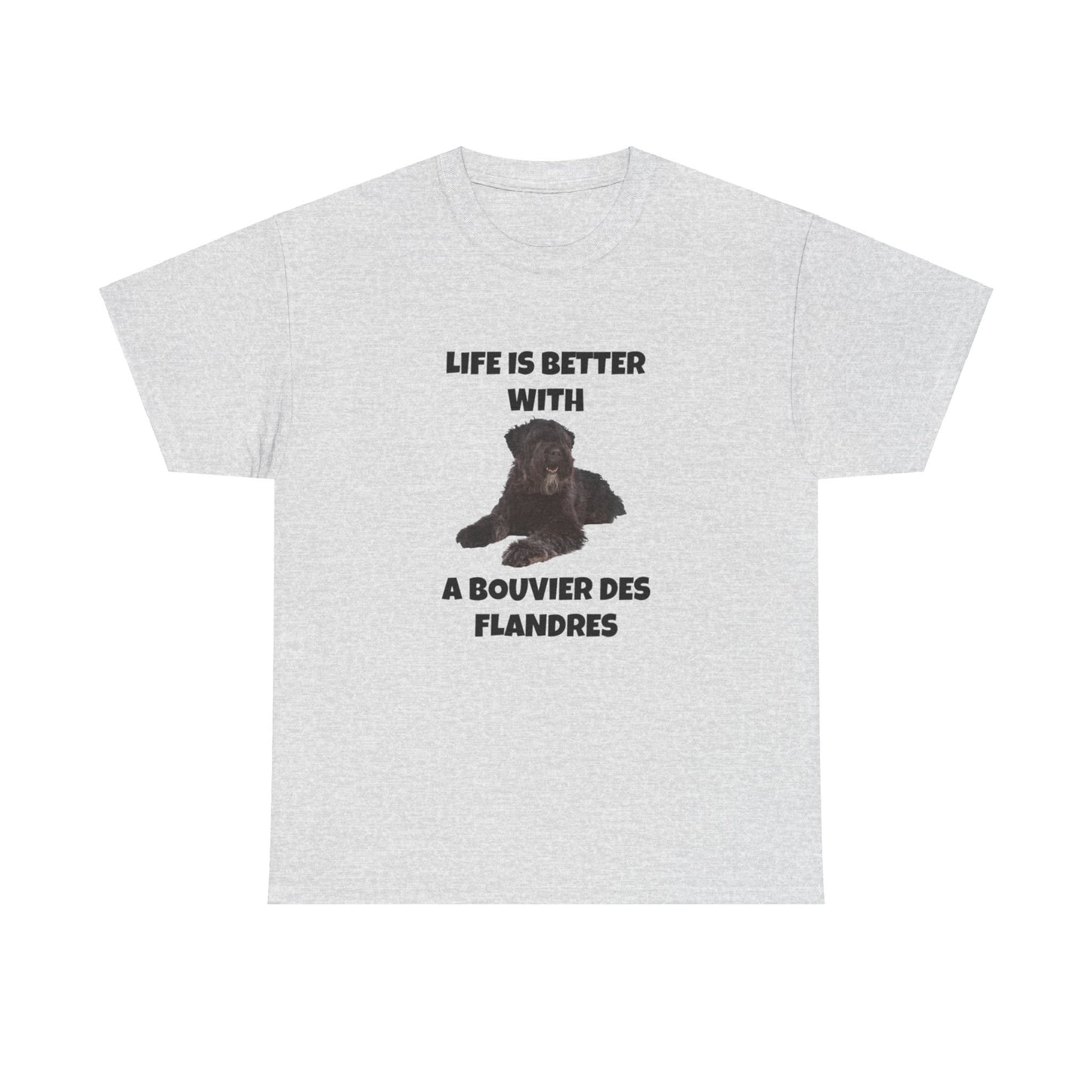 Bouvier des Flandres, Bouvier des Flandres Dog, Life is Better with a Bouvier des Flandres, Unisex Heavy Cotton Tee