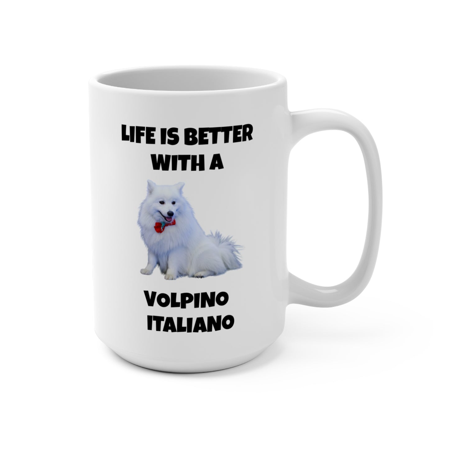 Volpino Italiano, Volpino Italiano Dog, Volpino, Life is Better with a Volpino Italiano, Mug 15oz