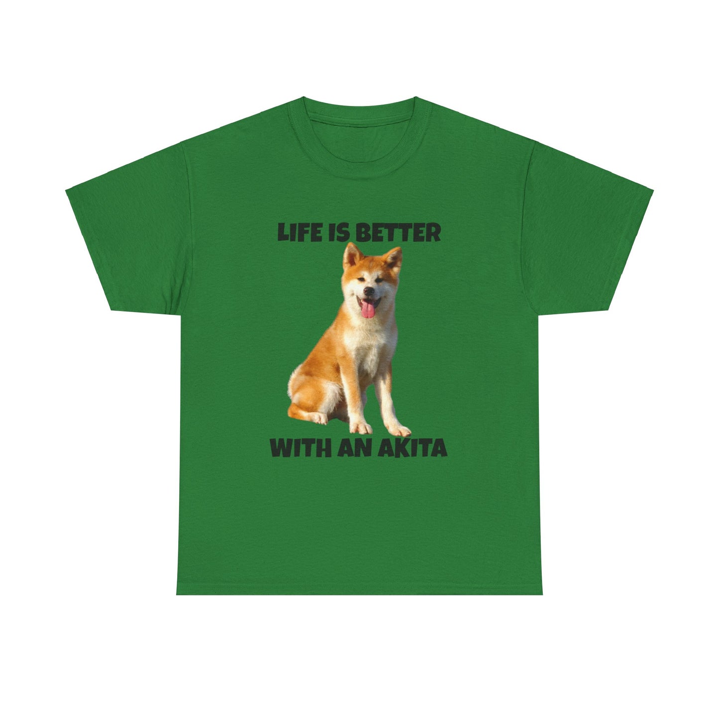 Akita, Akita Dog, Life is Better with an Akita, Unisex Heavy Cotton Tee