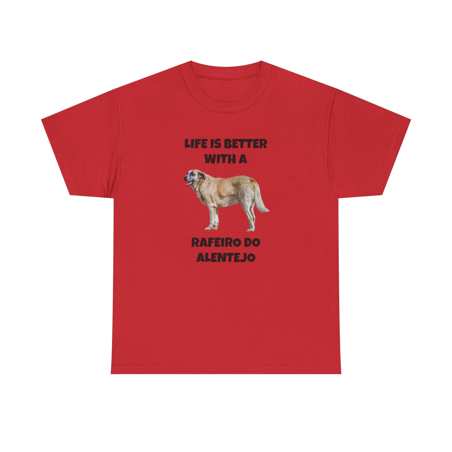 Rafeiro do Alentejo, Rafeiro do Alentejo Dog, Life is Better with a Rafeiro do Alentejo, Heavy Cotton Tee
