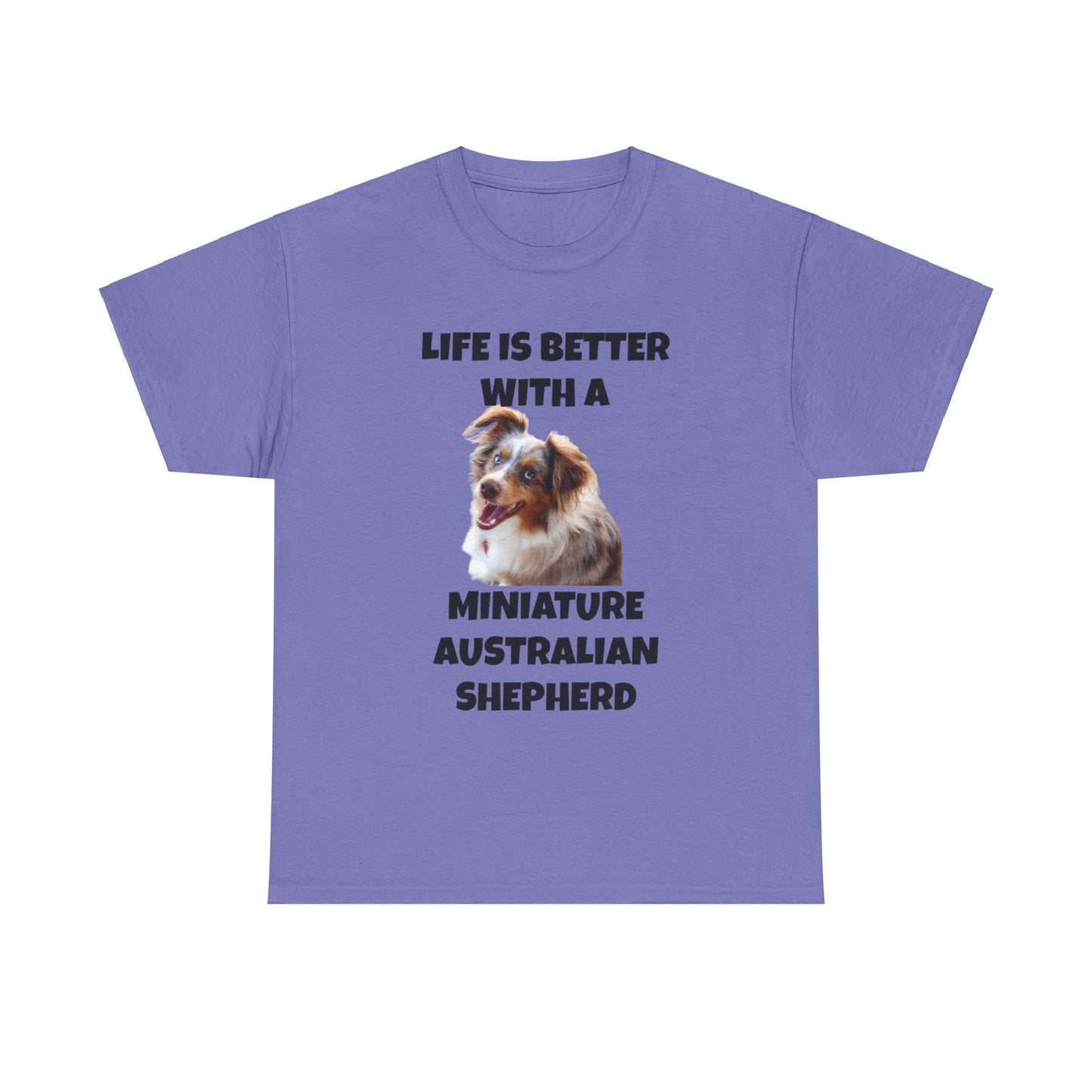 Miniature Australian Shepherd, Life is Better with a Miniature Australian Shepherd, Unisex Heavy Cotton Tee