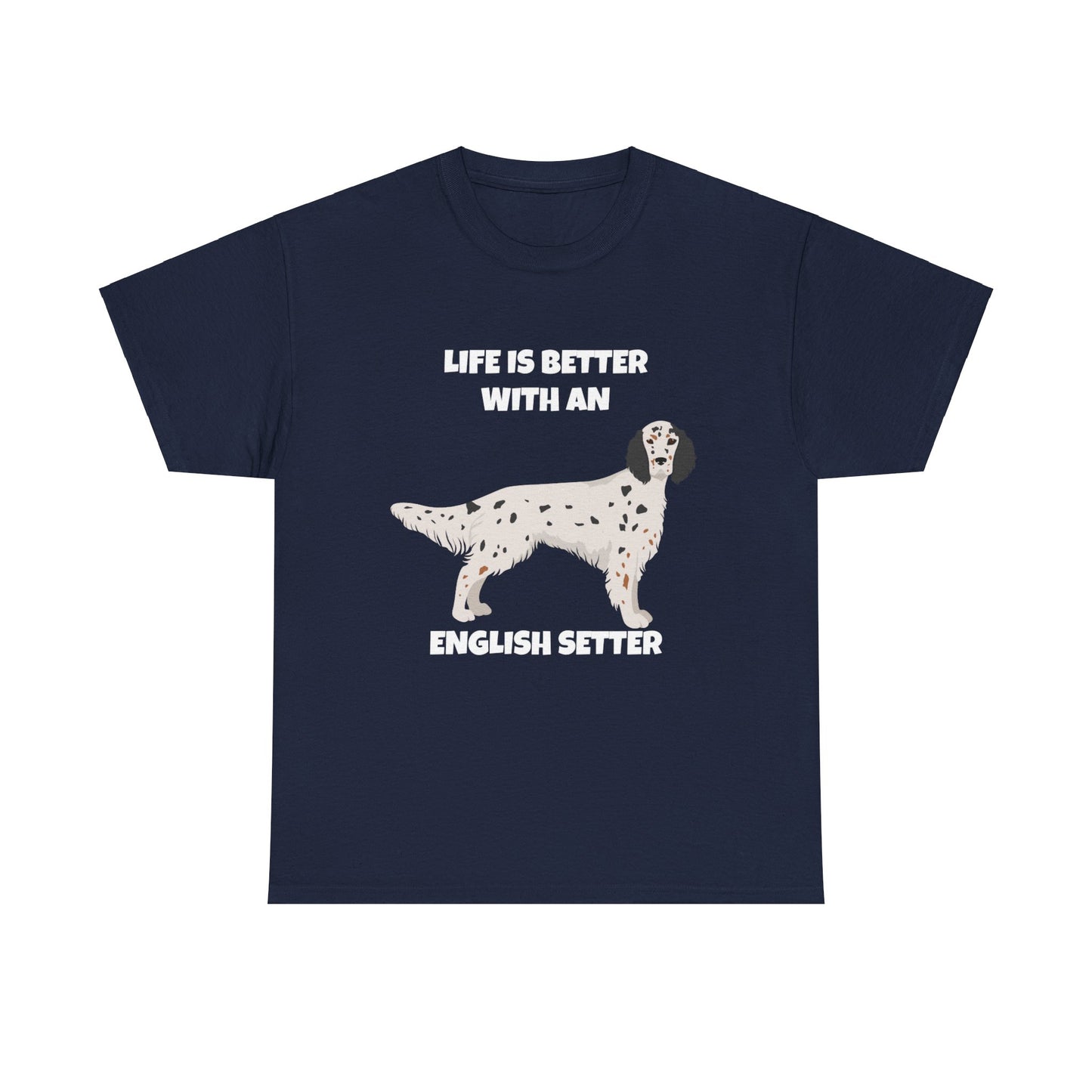 English Setter Dog, Life is Better with an English Setter, Dark Unisex Heavy Cotton Tee