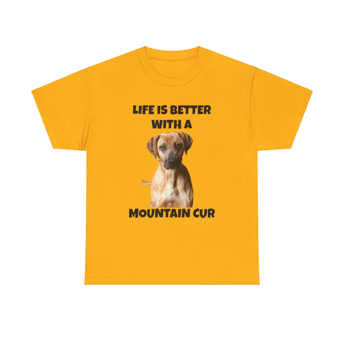 Mountain Cur, Mountain Cur Dog, Life is Better with a Mountain Cur, Unisex Heavy Cotton Tee