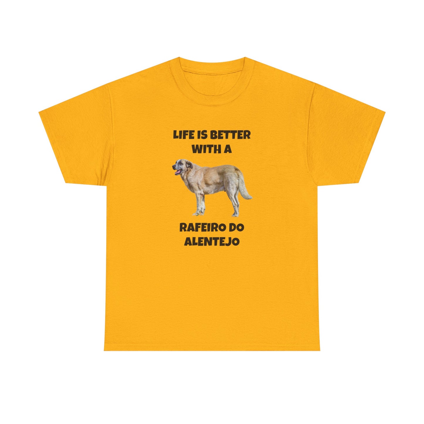 Rafeiro do Alentejo, Rafeiro do Alentejo Dog, Life is Better with a Rafeiro do Alentejo, Heavy Cotton Tee