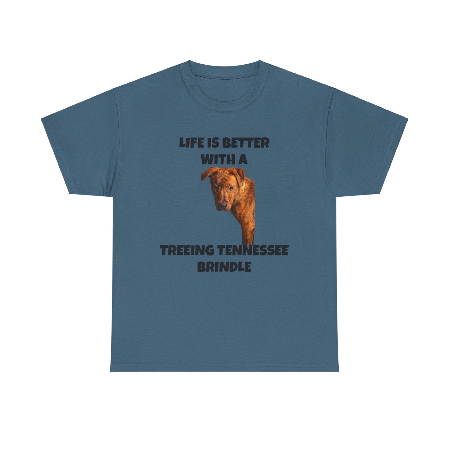 Treeing Tennessee Brindle, Life is Better with a Treeing Tennessee Brindle, Unisex Heavy Cotton Tee