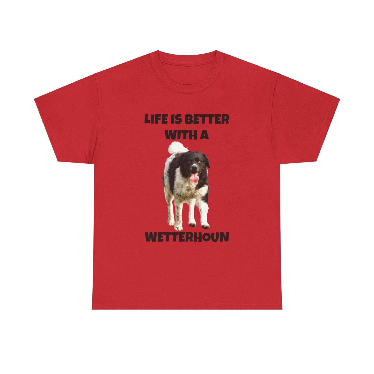 Wetterhoun, Wetterhoun Dog, Life is Better with a Wetterhoun, Unisex Heavy Cotton Tee