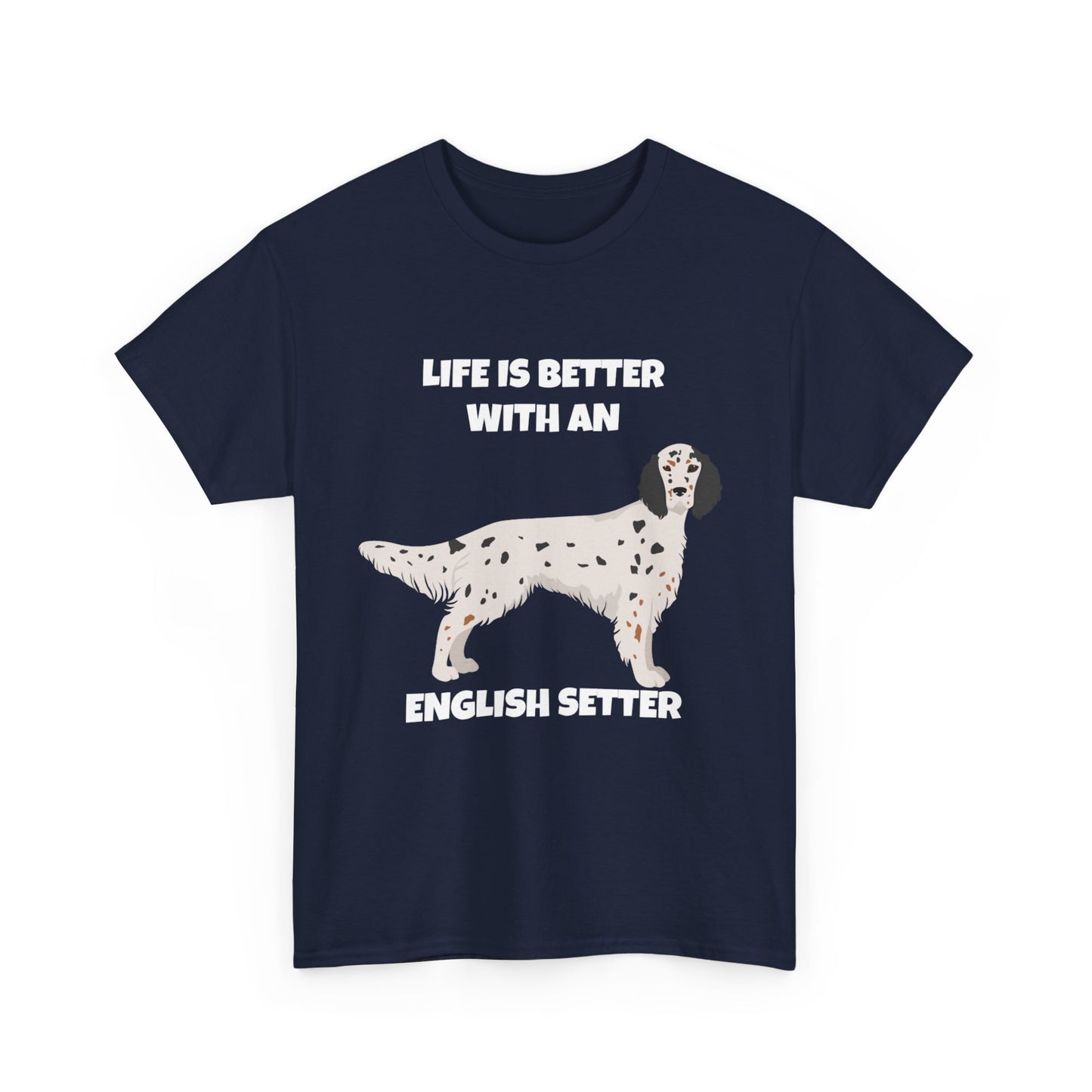English Setter Dog, Life is Better with an English Setter, Dark Unisex Heavy Cotton Tee
