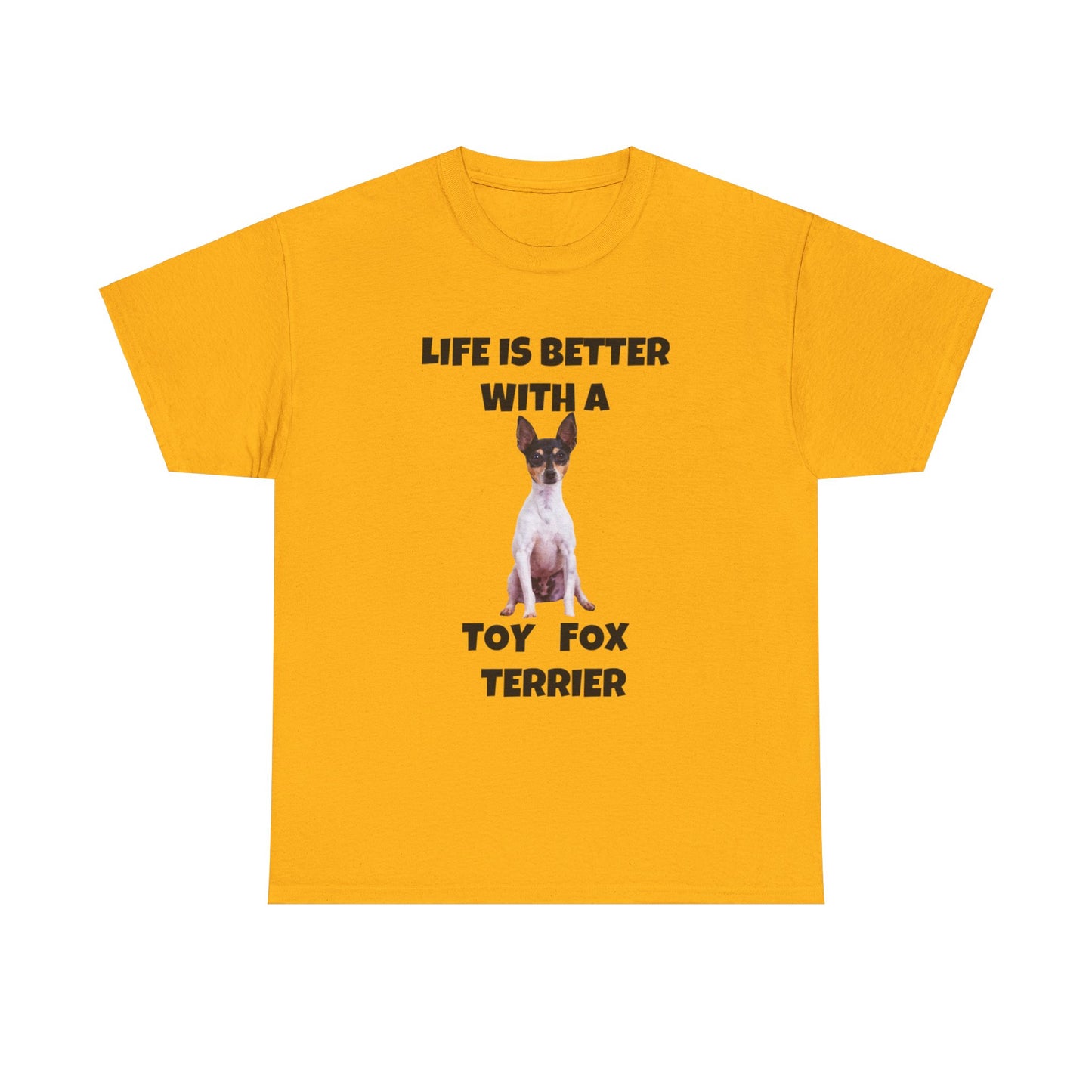 Toy Fox Terrier, Life is Better with a Toy Fox Terrier, Unisex Heavy Cotton Tee