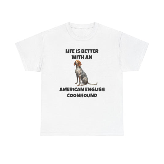 American English Coonhound, Life is Better with an American English Coonhound, Unisex Heavy Cotton Tee
