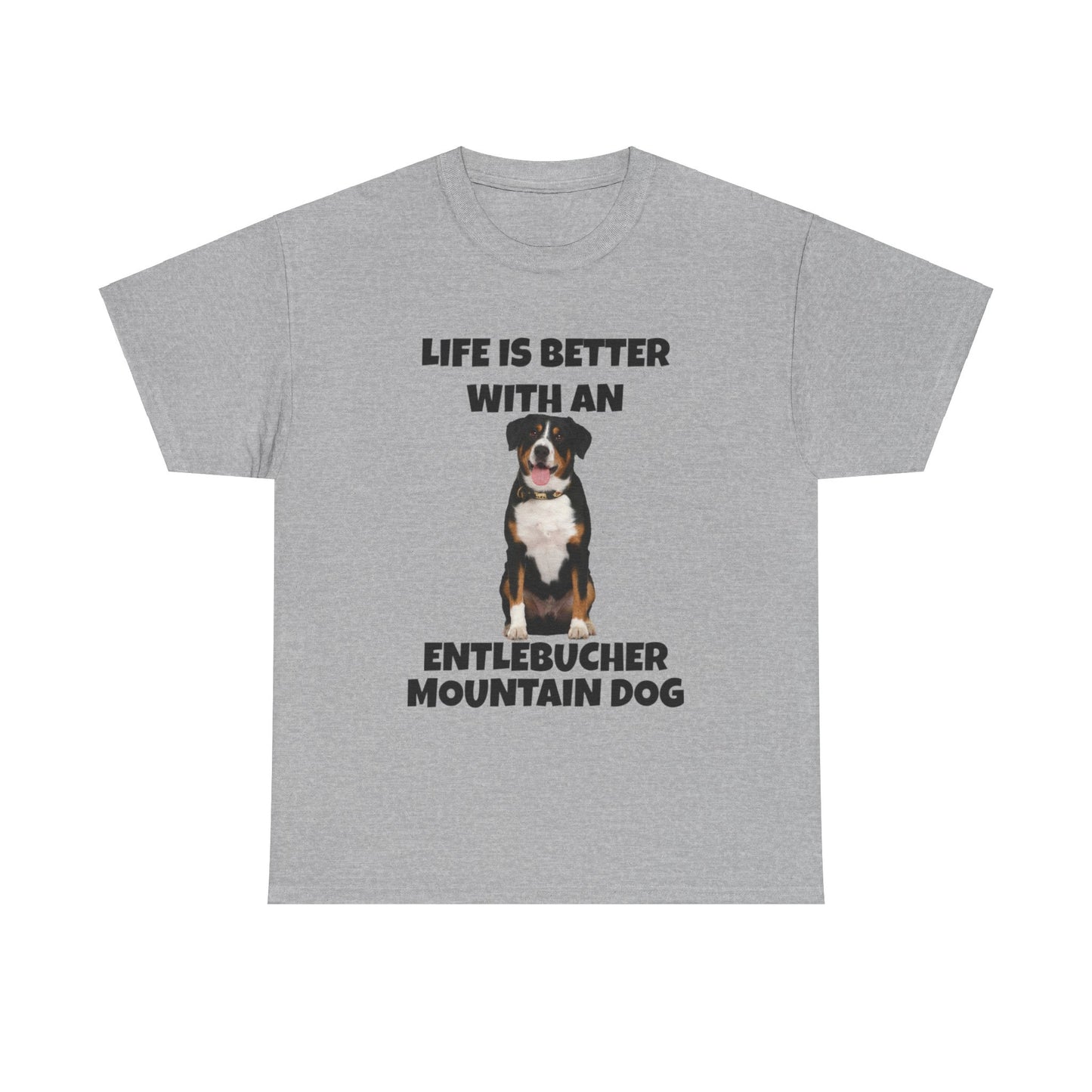 Entlebucher Mountain Dog, Life is Better with an Entlebucher Mountain Dog, Unisex Heavy Cotton Tee