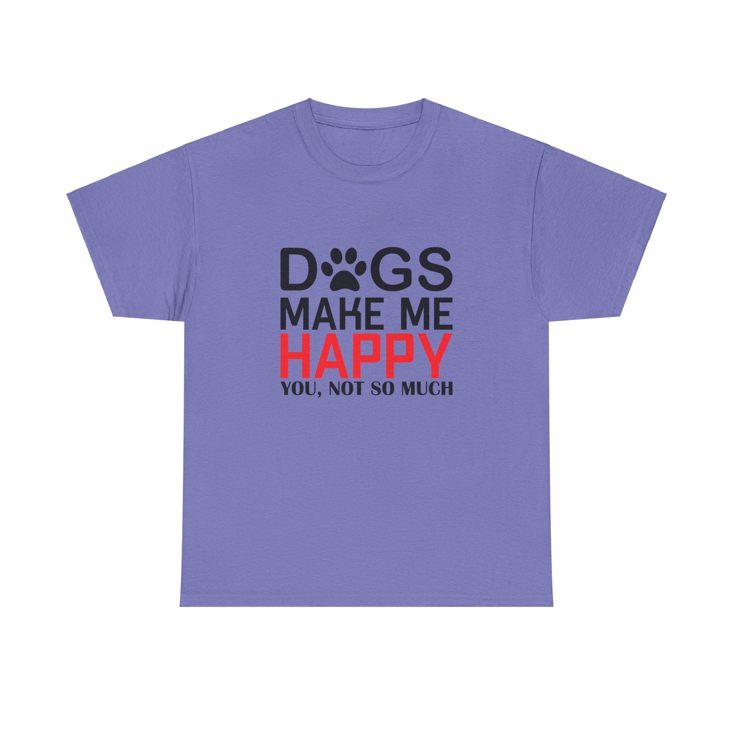 Dogs Make Me Happy, You, Not So Much, Unisex Heavy Cotton Tee