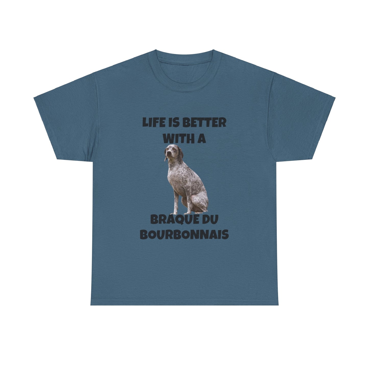 Braque du Bourbonnais, Life is Better with a Braque du Bourbonnais, Unisex Heavy Cotton Tee