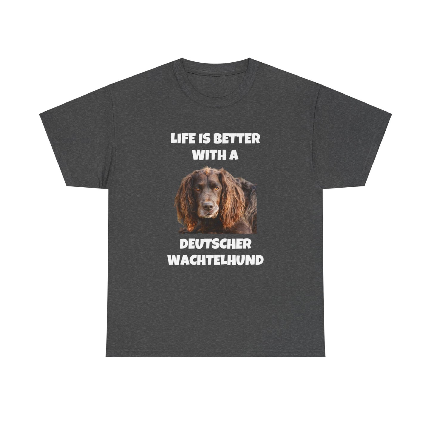 Deutscher Wachtelhund Dog, Life is Better with a Deutscher Wachtelhund, Dark Unisex Heavy Cotton Tee