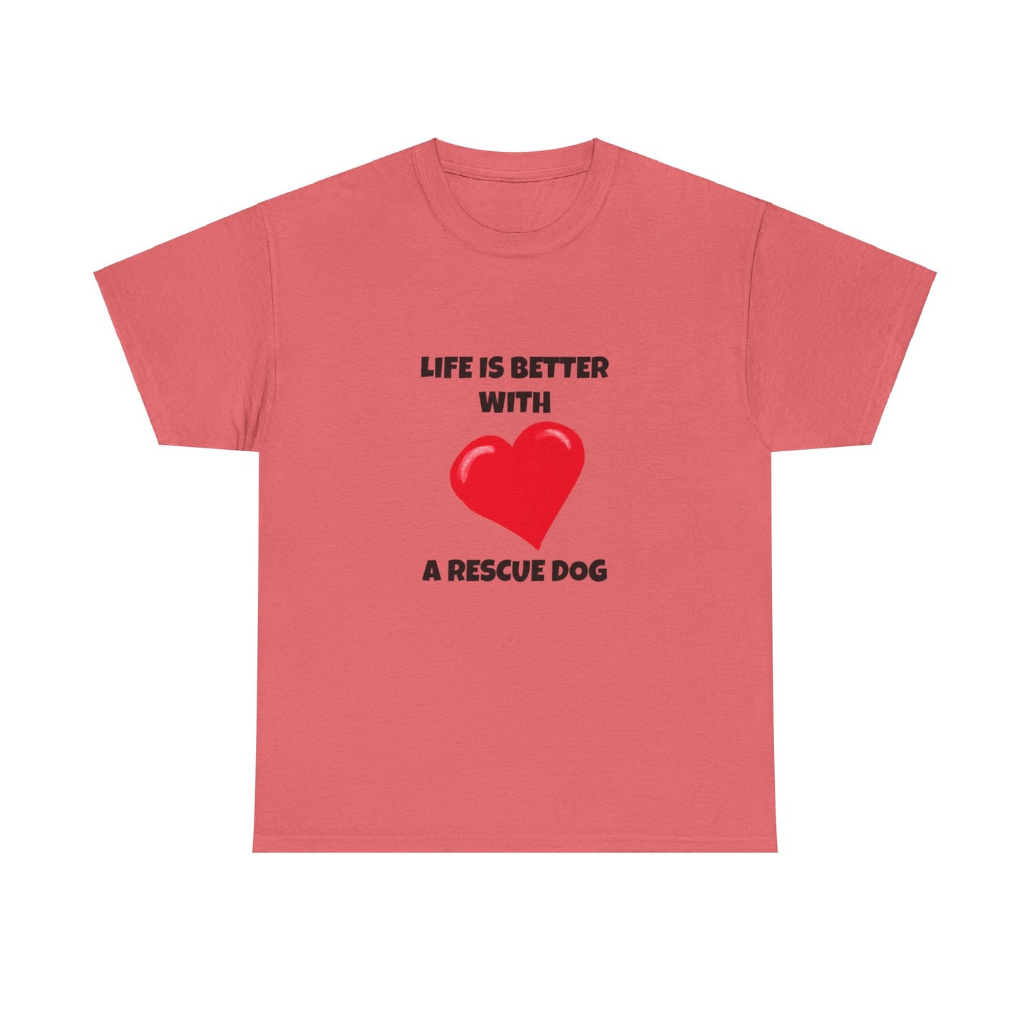 Rescue, Rescue Dog, Life is Better with a Rescue Dog, Unisex Heavy Cotton Tee