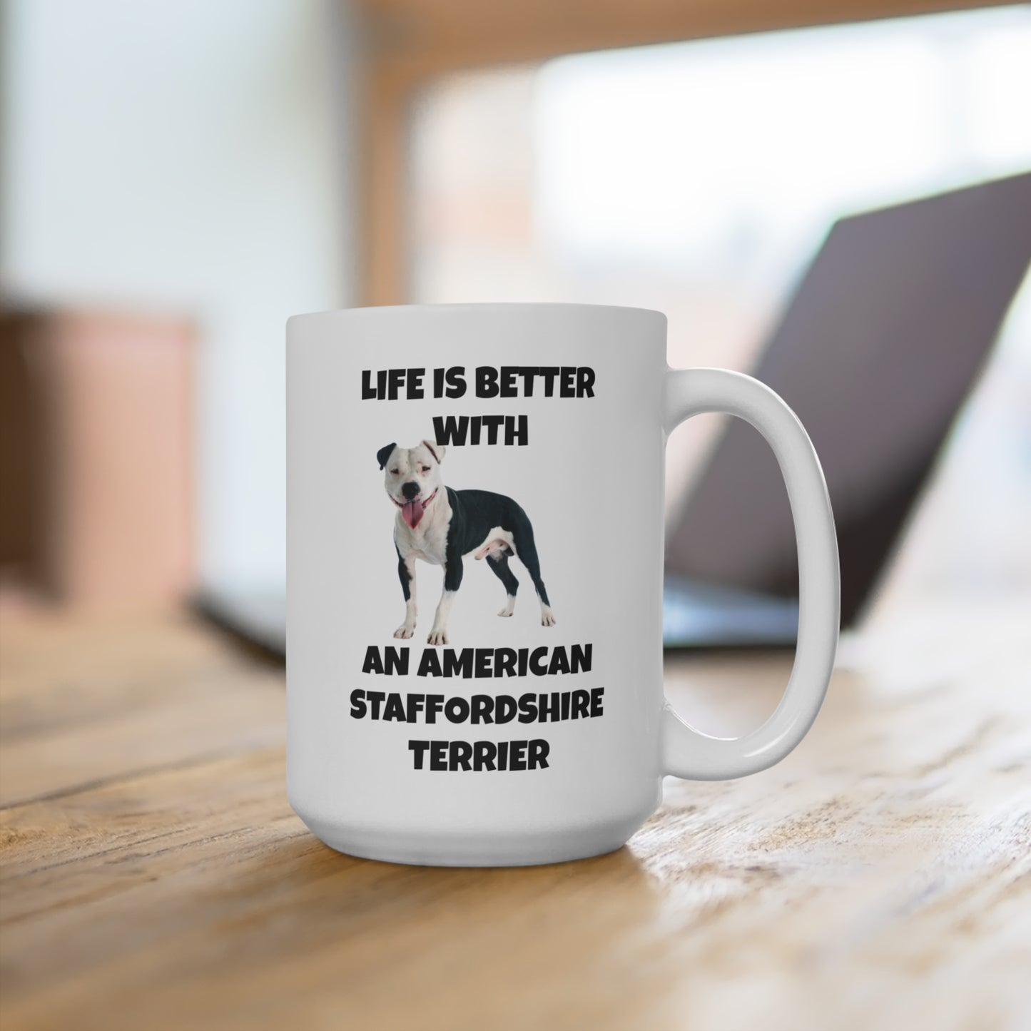 American Staffordshire Terrier, AmStaff, Life is Better with an American Staffordshire Terrier, Mug 15oz
