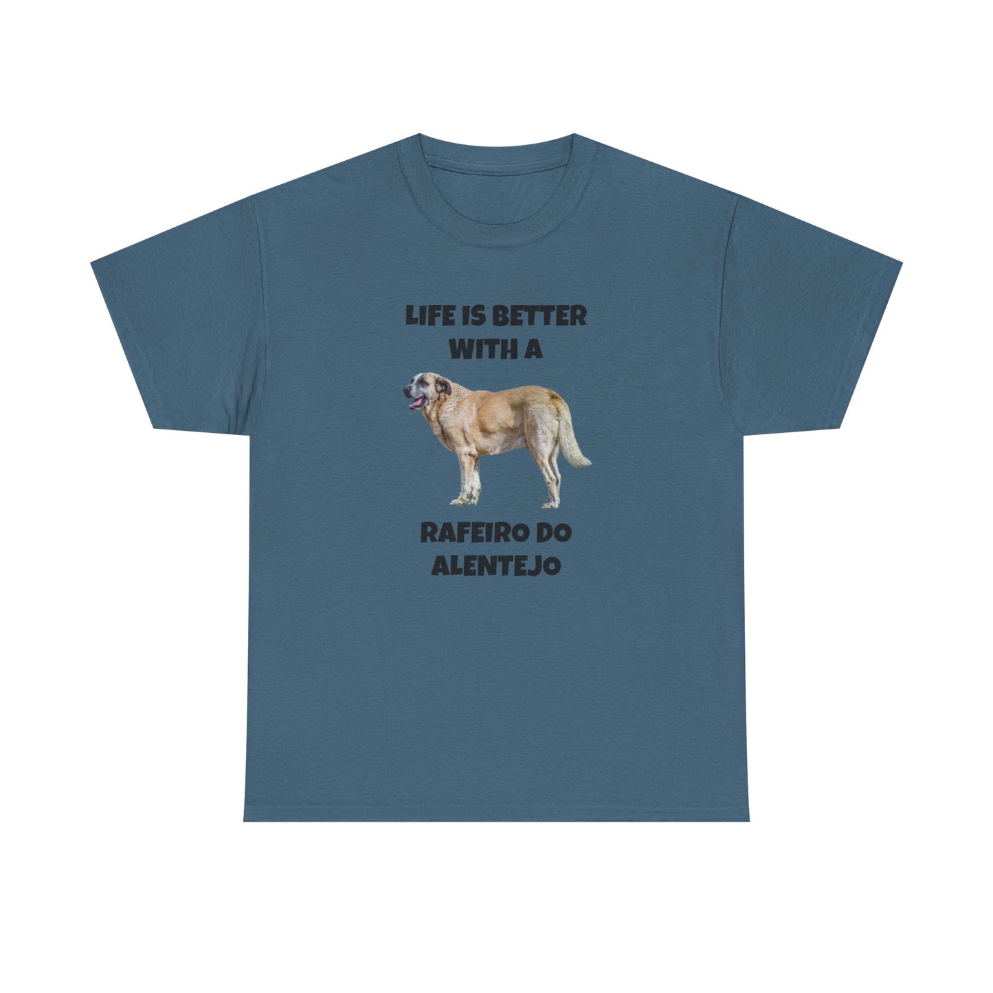 Rafeiro do Alentejo, Rafeiro do Alentejo Dog, Life is Better with a Rafeiro do Alentejo, Heavy Cotton Tee
