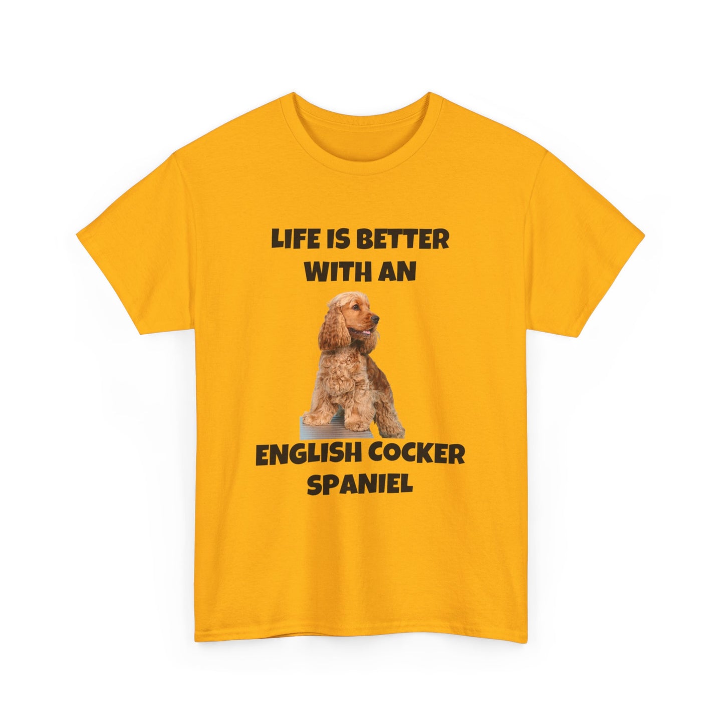 English Cocker Spaniel Dog, Life is Better with an English Cocker Spaniel, Unisex Heavy Cotton Tee