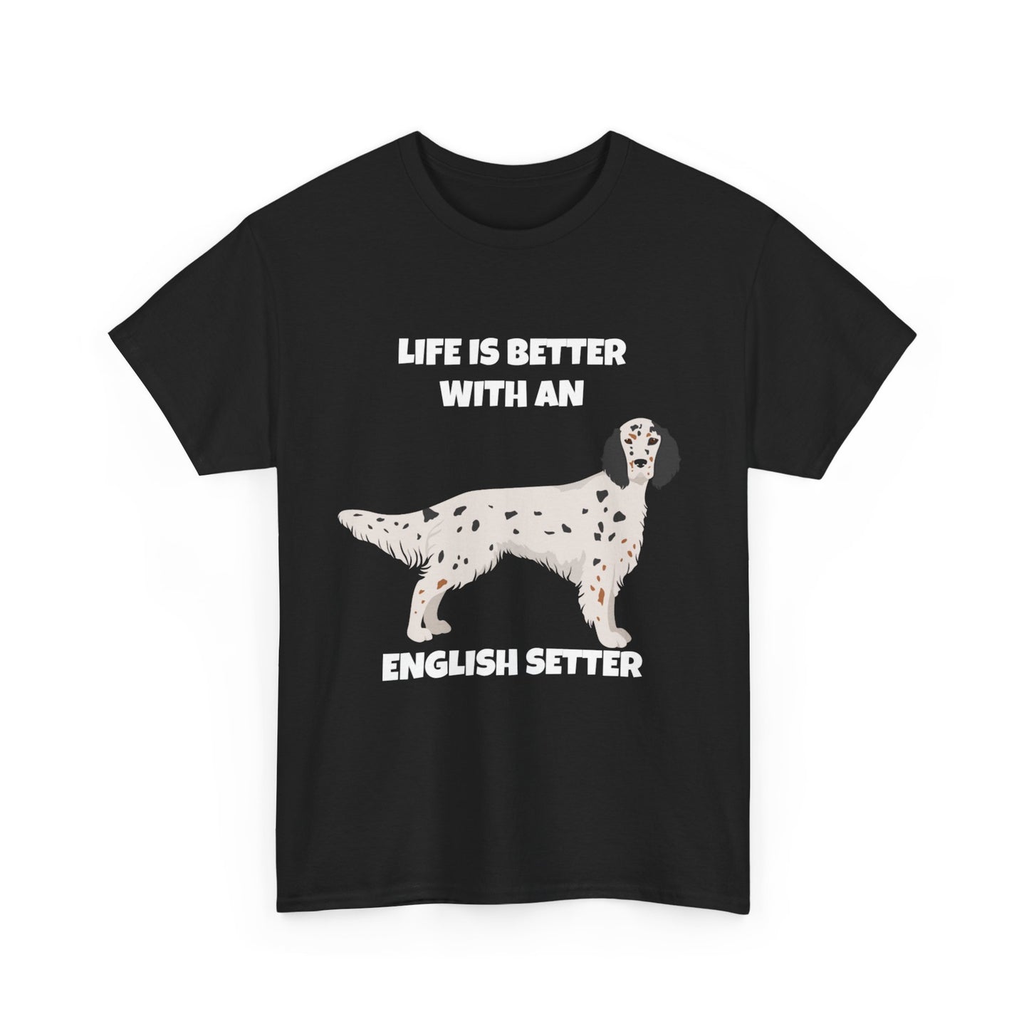 English Setter Dog, Life is Better with an English Setter, Dark Unisex Heavy Cotton Tee