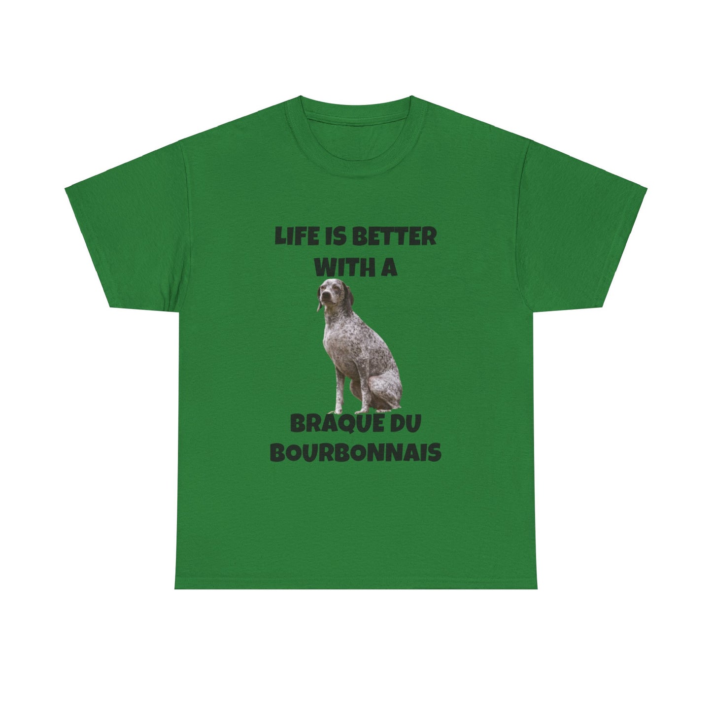 Braque du Bourbonnais, Life is Better with a Braque du Bourbonnais, Unisex Heavy Cotton Tee