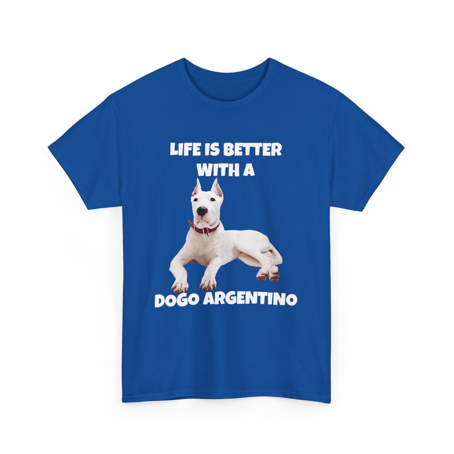 Dogo Argentino, Life is Better with a Dogo Argentino, Dogo Argentino Dog, Dark Unisex Heavy Cotton Tee