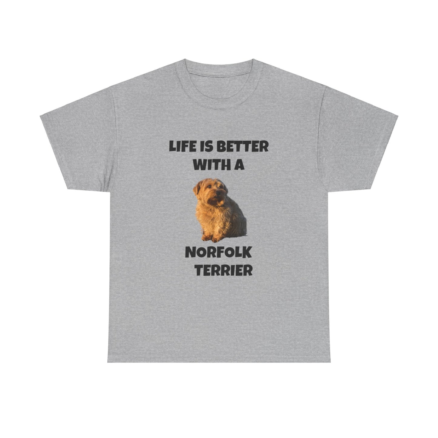 Norfolk Terrier, Life is Better with a Norfolk Terrier, Unisex Heavy Cotton Tee