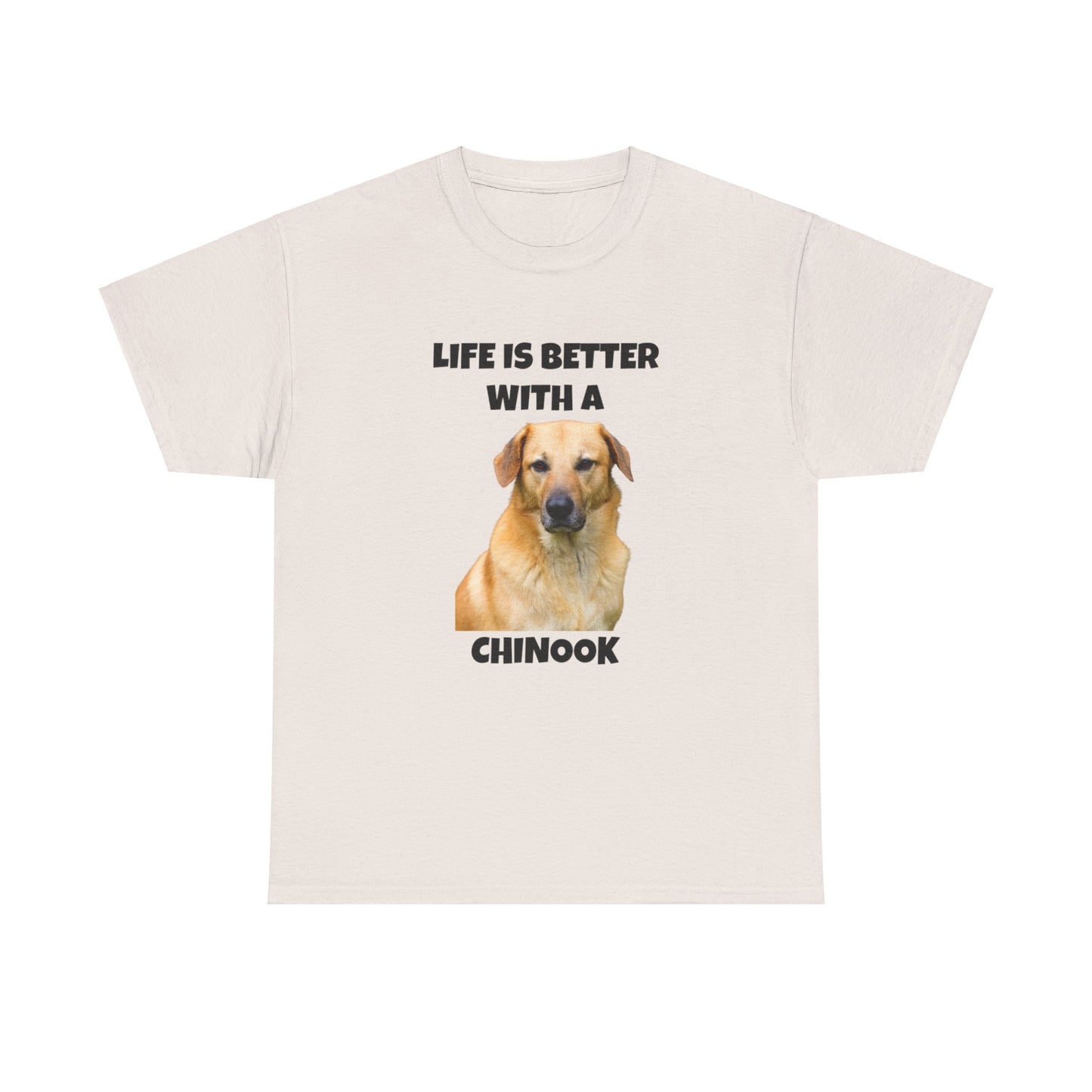 Chinook Dog, Chinook, Life is Better with a Chinook, Unisex Heavy Cotton Tee