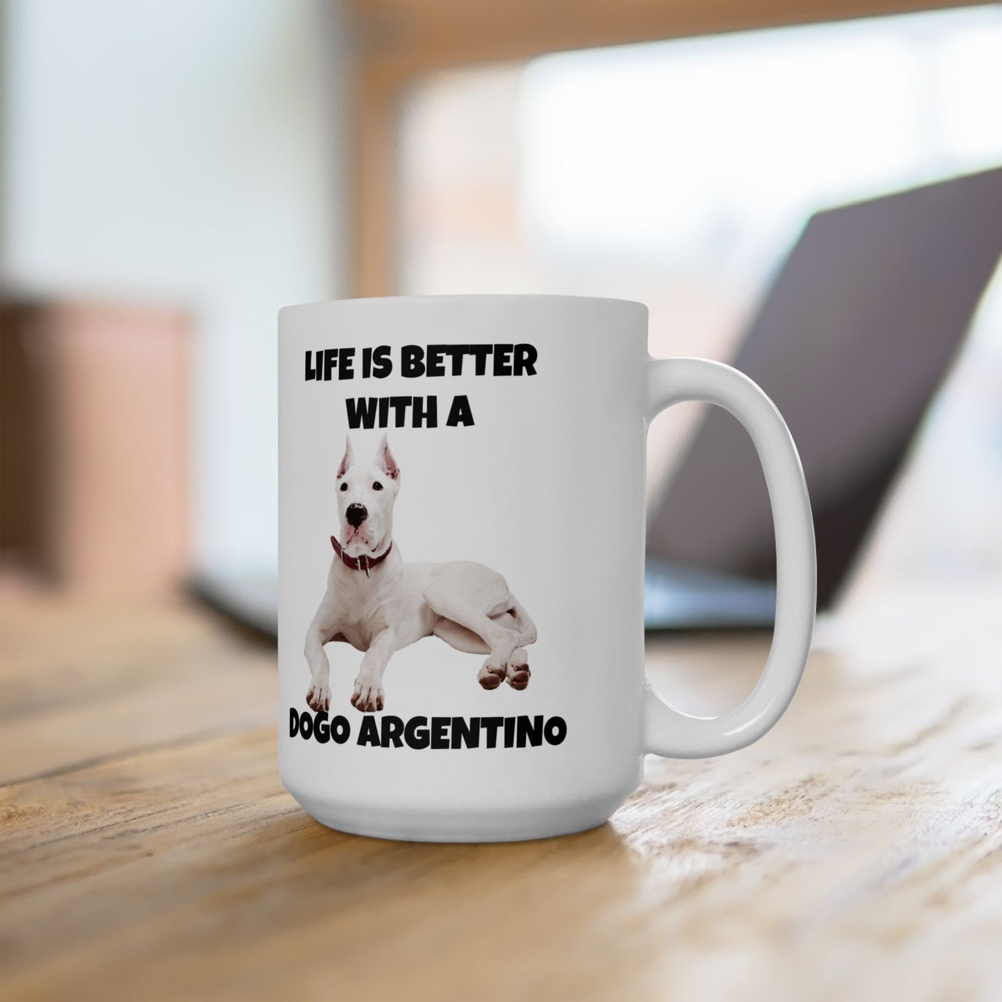 Dog Argentino, Life is Better with a Dogo Argentino, Dogo Argentino Dog, Ceramic Mug 15oz