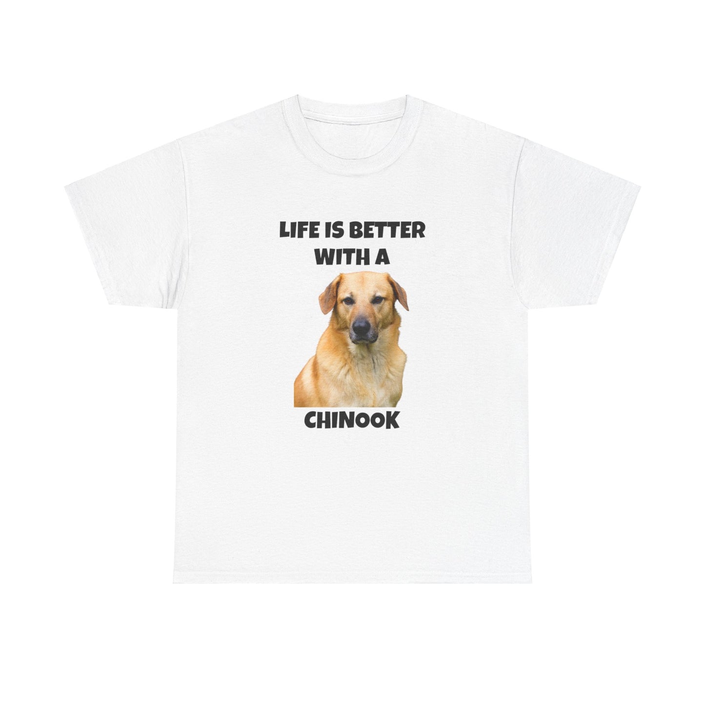 Chinook Dog, Chinook, Life is Better with a Chinook, Unisex Heavy Cotton Tee
