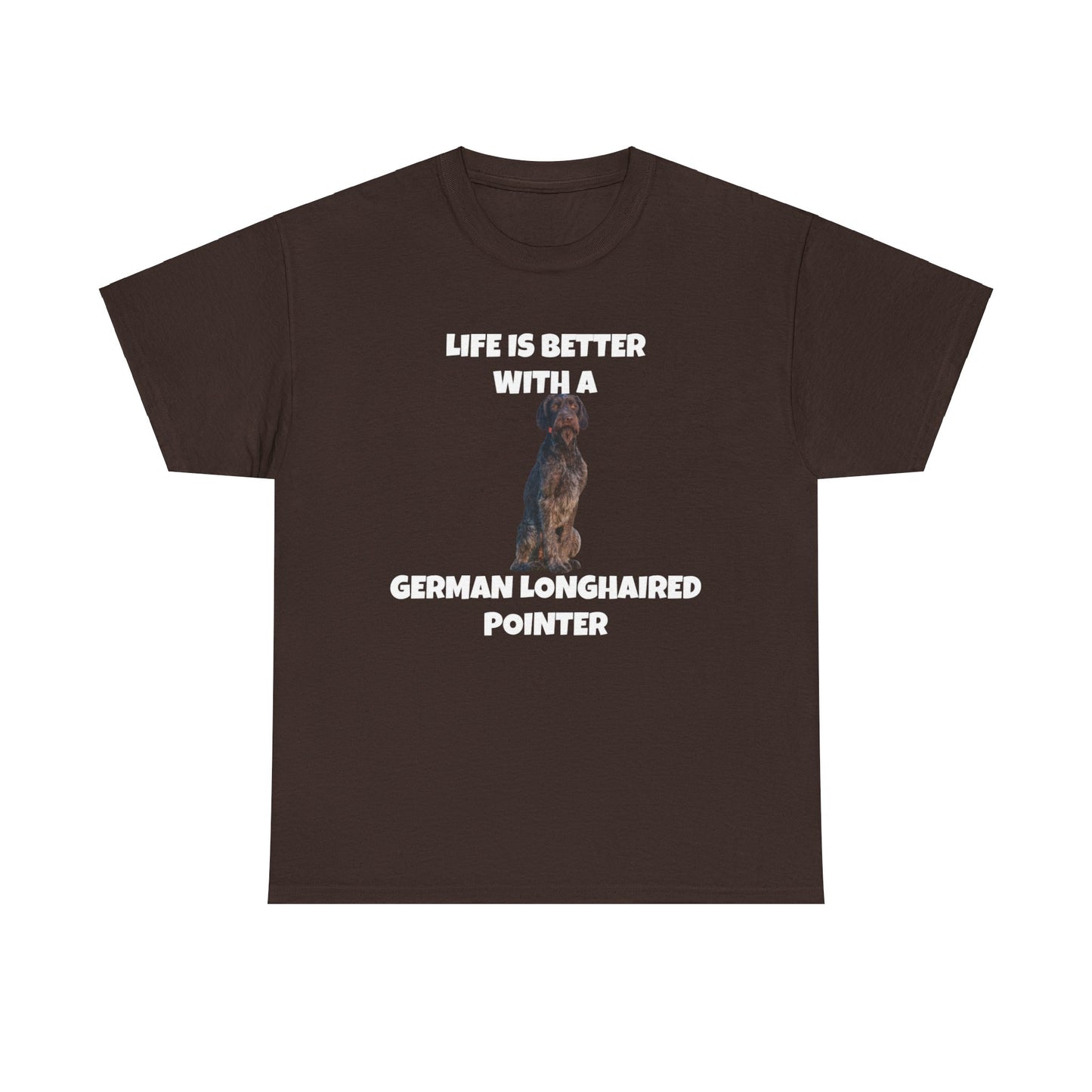 German Longhaired Pointer, German Longhaired Pointer Dog, Life is Better with a German Longhaired Pointer, Unisex Heavy Cotton Tee
