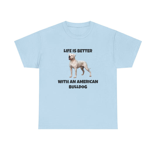 American Bulldog, Life Is Better with an American Bulldog, Unisex Heavy Cotton Tee