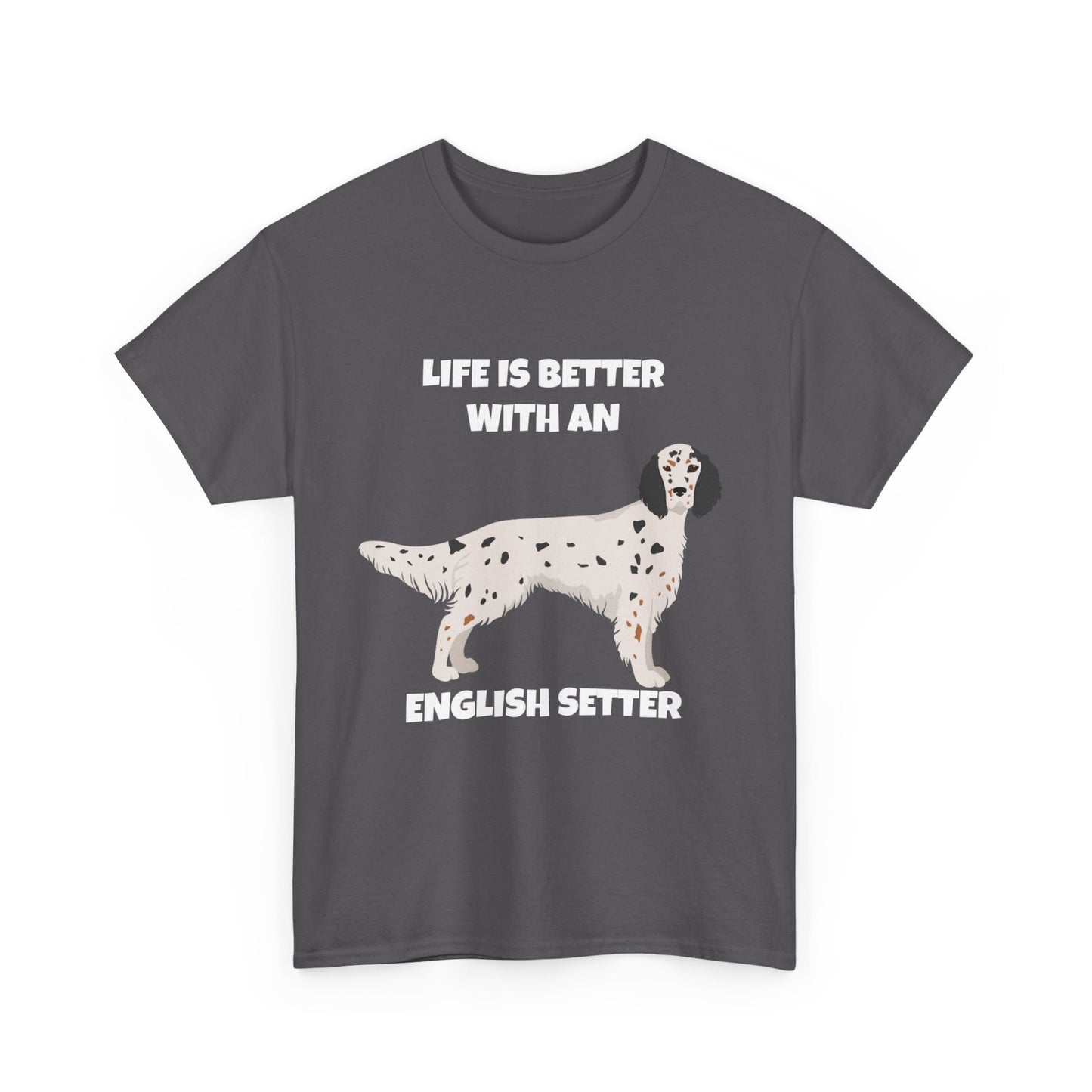 English Setter Dog, Life is Better with an English Setter, Dark Unisex Heavy Cotton Tee