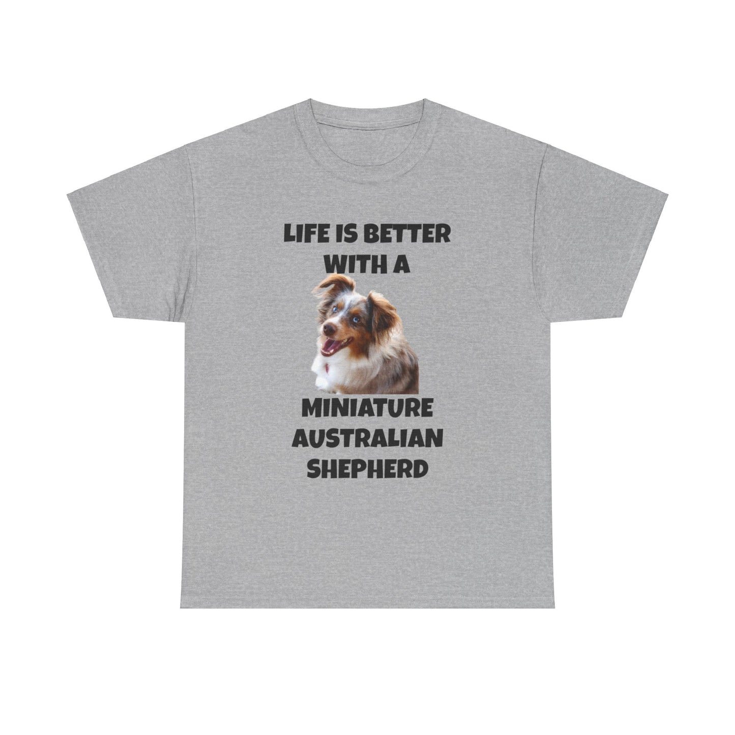 Miniature Australian Shepherd, Life is Better with a Miniature Australian Shepherd, Unisex Heavy Cotton Tee