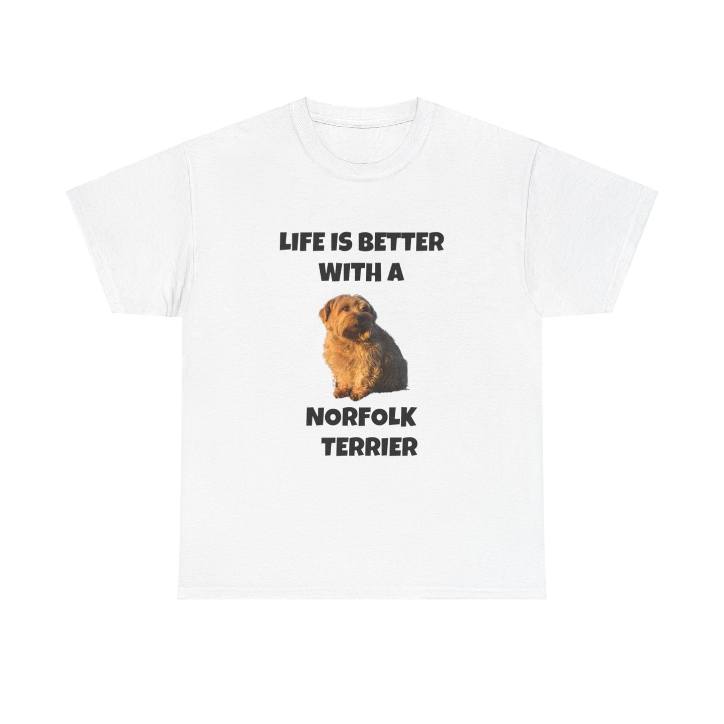 Norfolk Terrier, Life is Better with a Norfolk Terrier, Unisex Heavy Cotton Tee