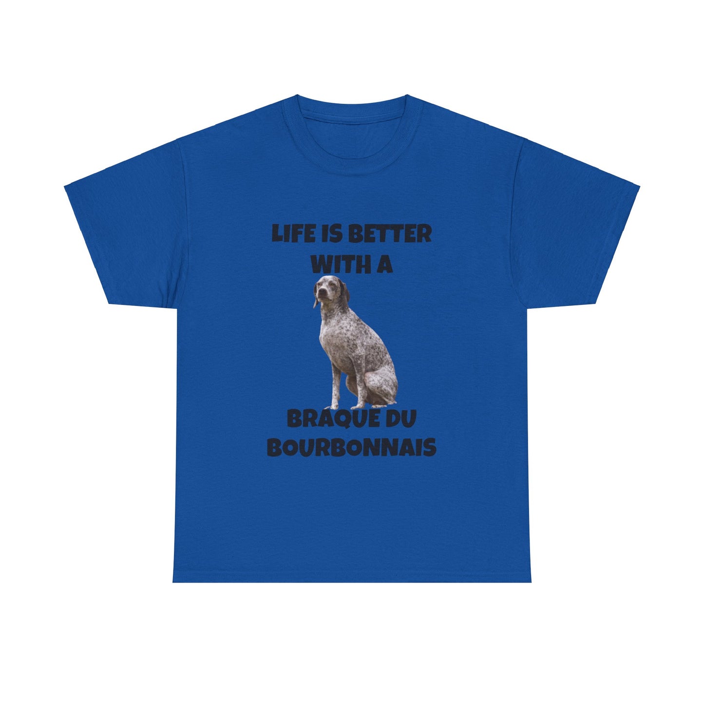 Braque du Bourbonnais, Life is Better with a Braque du Bourbonnais, Unisex Heavy Cotton Tee