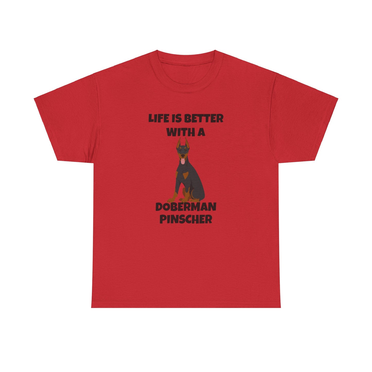 Doberman Pinscher Dog, Life is Better with a Doberman Pinscher, Unisex Heavy Cotton Tee