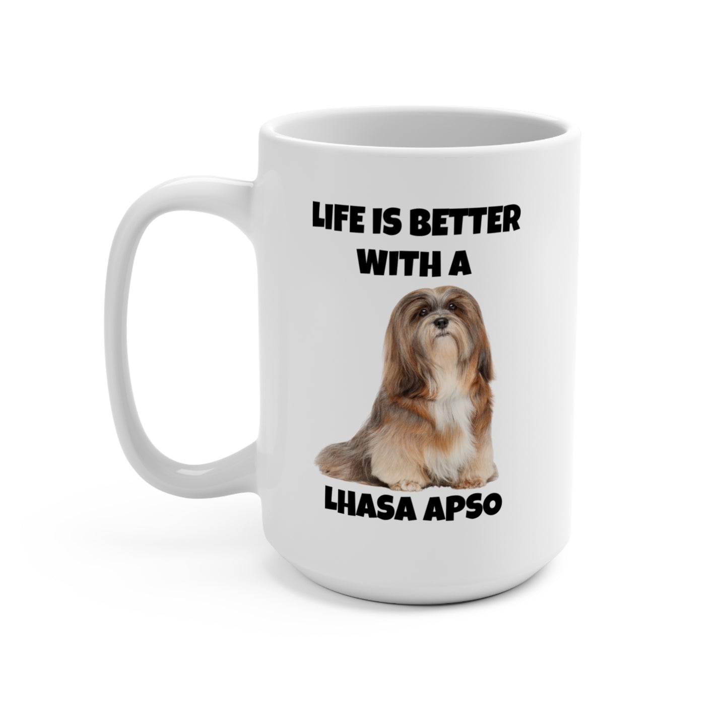 Lhasa Apso, Lhasa Apso Dog, Life is Better with a Lhasa Apso, Mug 15oz