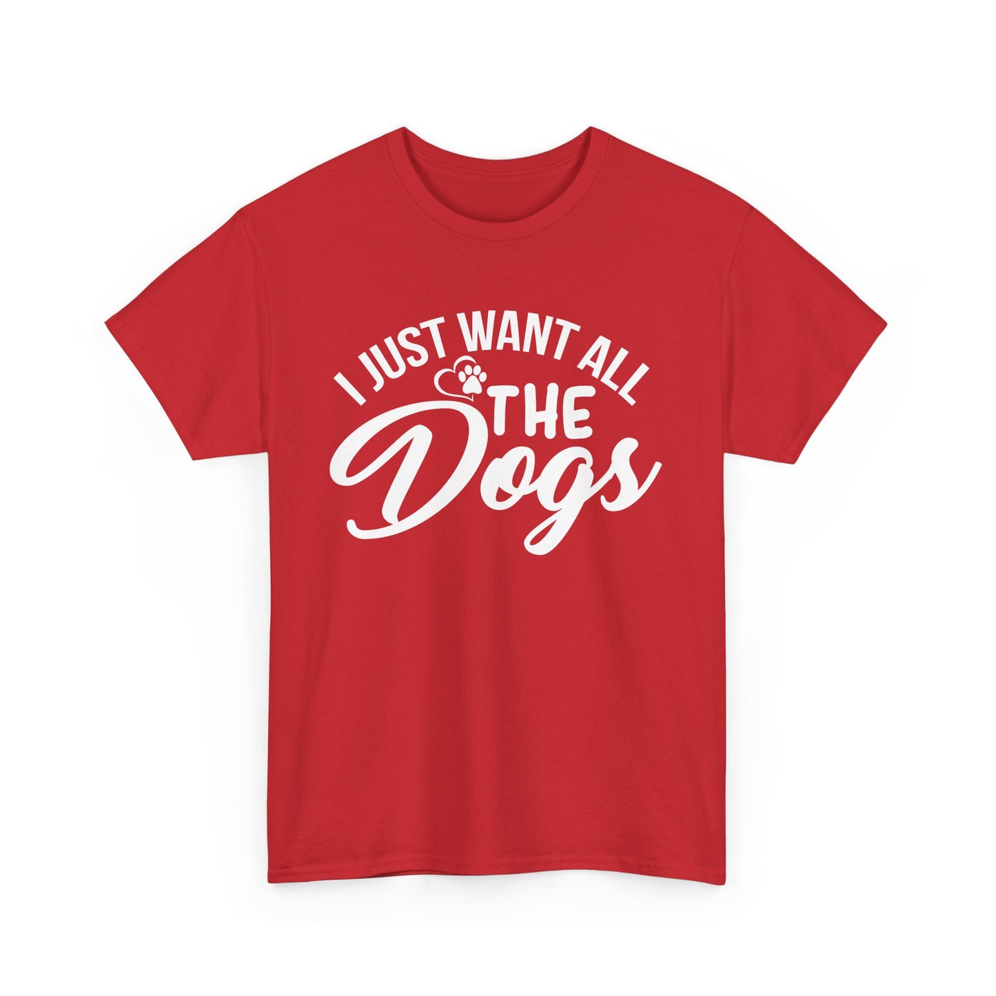 Dogs, I Just Want All the Dogs, Unisex Heavy Cotton Tee