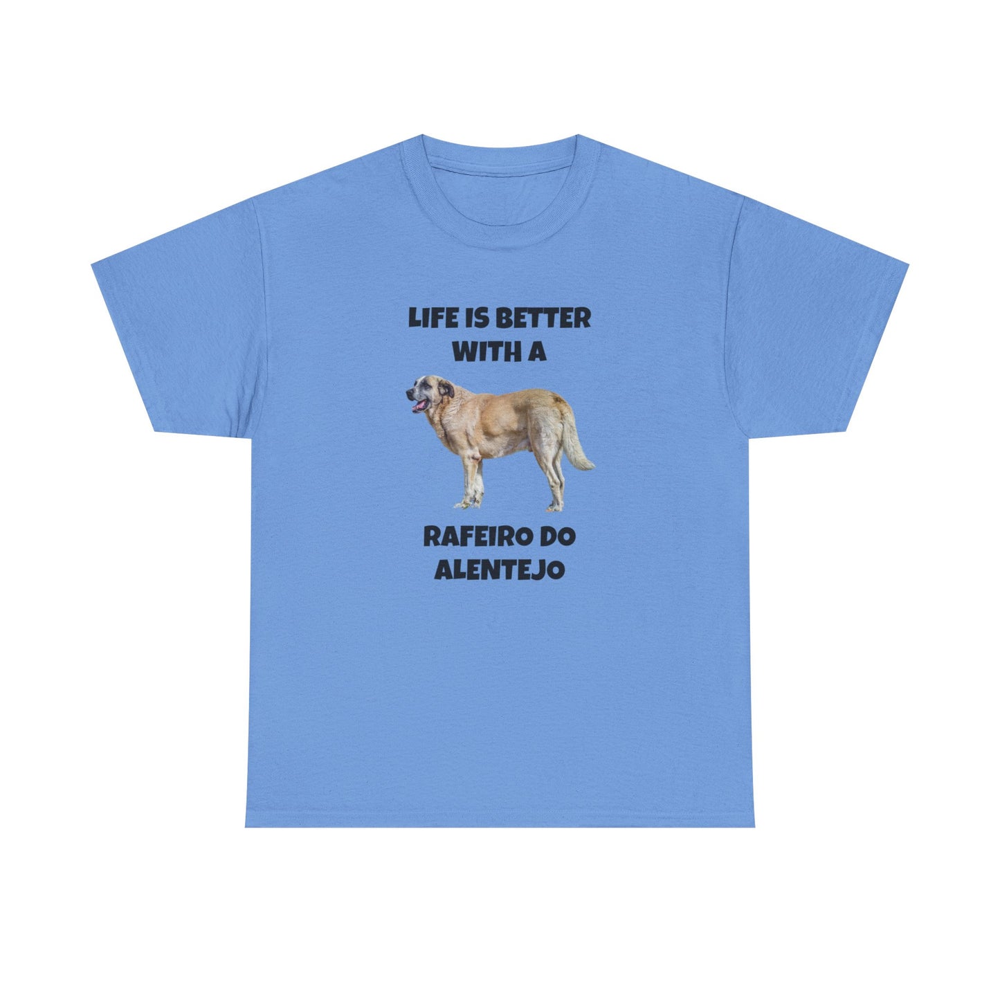 Rafeiro do Alentejo, Rafeiro do Alentejo Dog, Life is Better with a Rafeiro do Alentejo, Heavy Cotton Tee