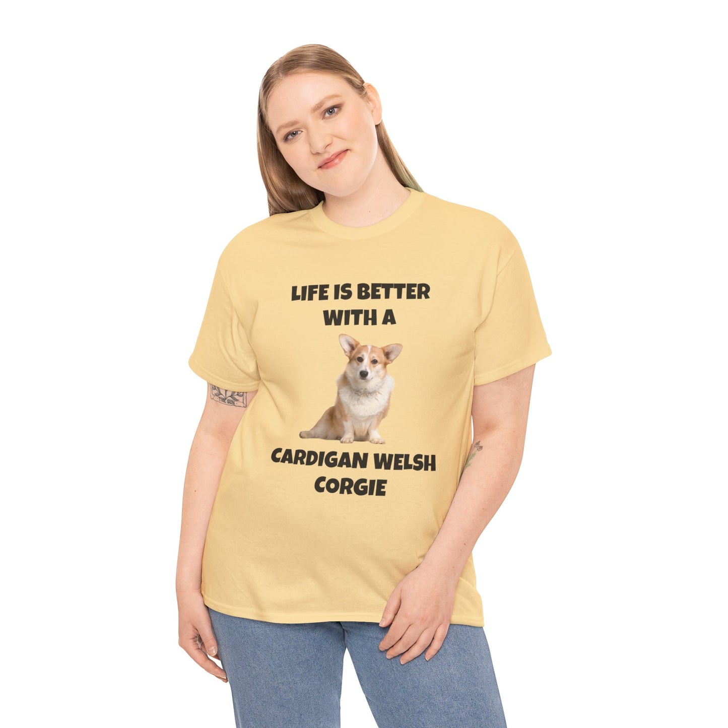 Cardigan Welsh Corgi, Cardigan Welsh Corgi Dog, Life is Better with a Cardigan Welsh Corgi, Unisex Heavy Cotton Tee