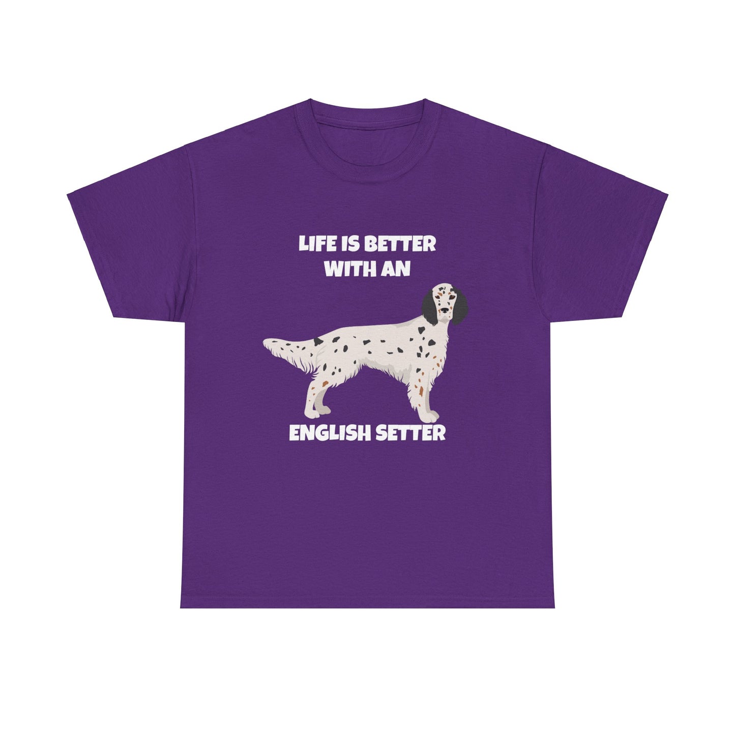 English Setter Dog, Life is Better with an English Setter, Dark Unisex Heavy Cotton Tee