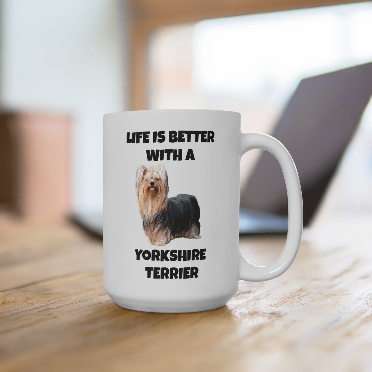 Yorkshire Terrier, Yorkie, Life is Better with a Yorkshire Terrier, Mug 15oz