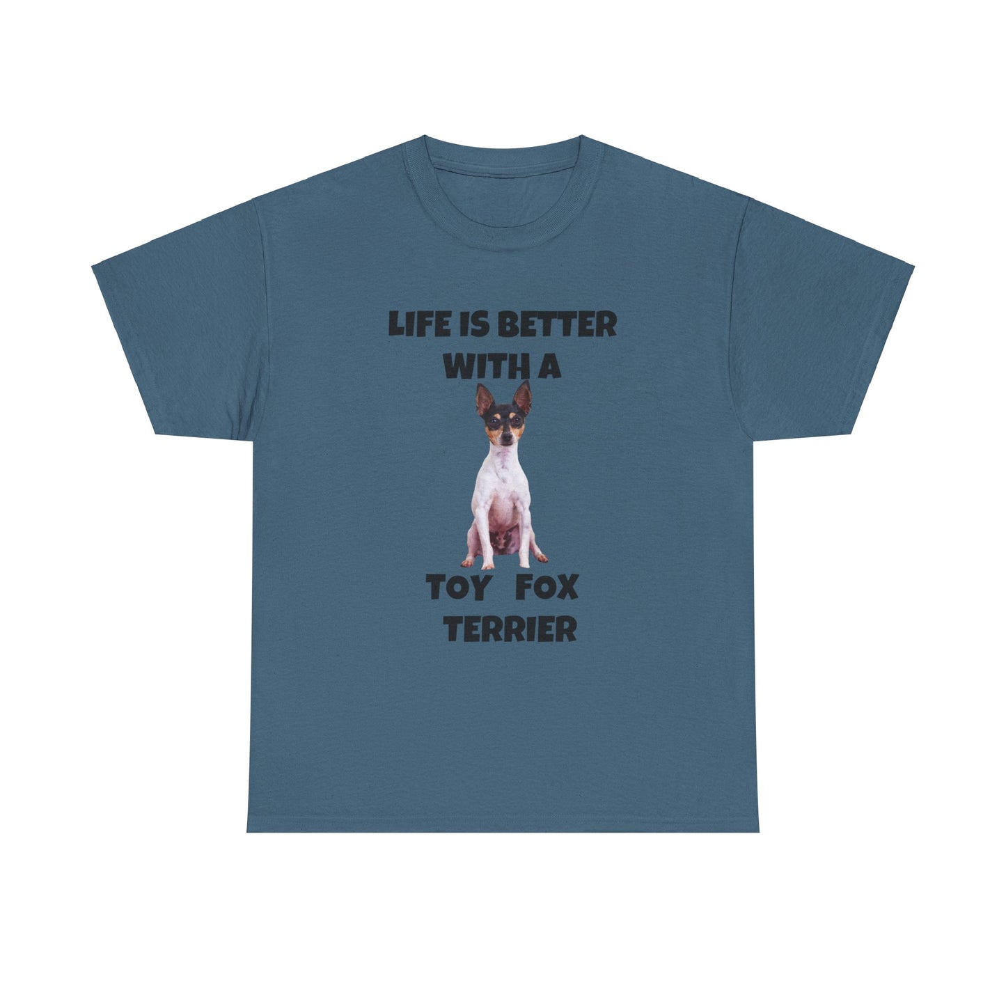 Toy Fox Terrier, Life is Better with a Toy Fox Terrier, Unisex Heavy Cotton Tee