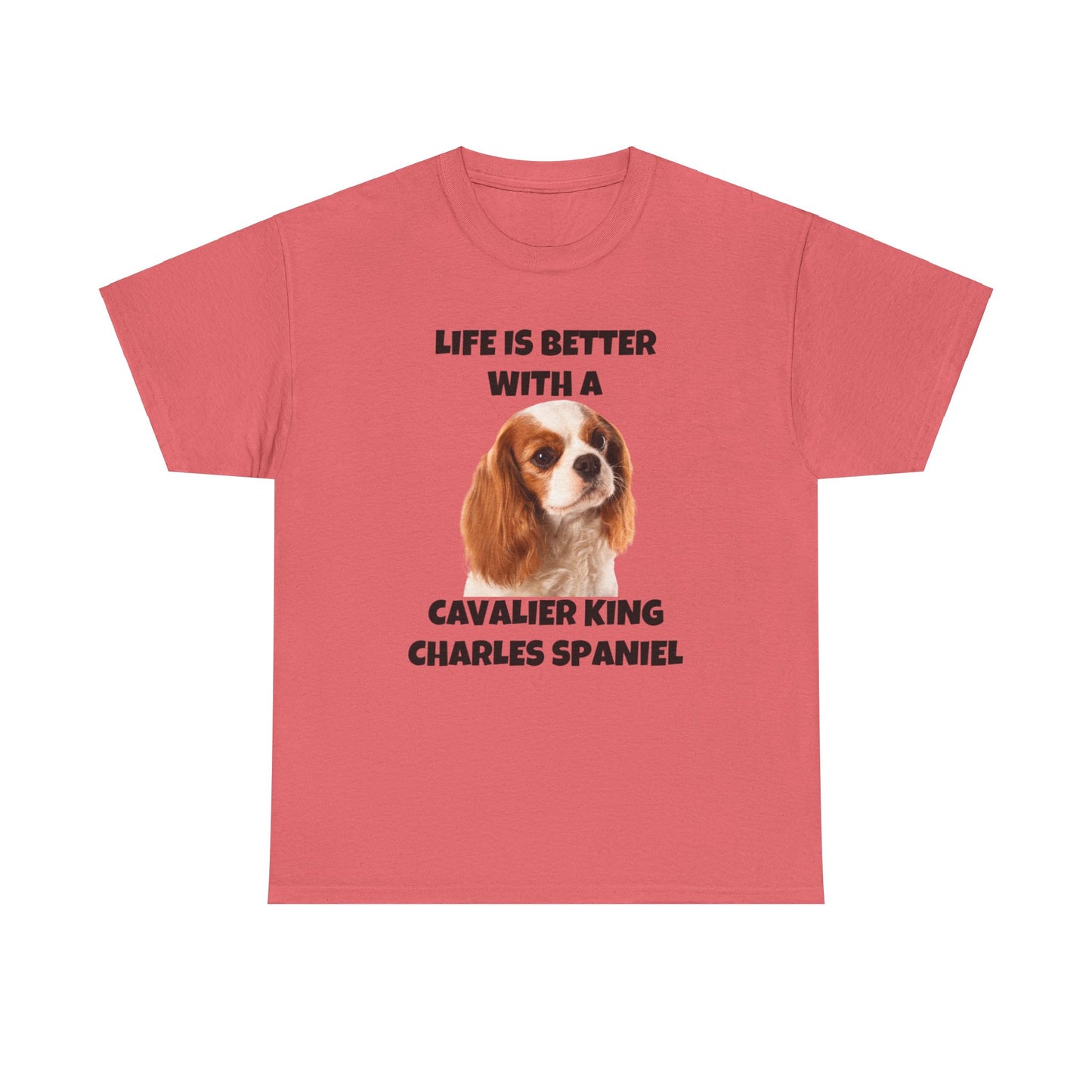 Cavalier King Charles Spaniel, Life is Better with a Cavalier King Charles Spaniel, Unisex Heavy Cotton Tee